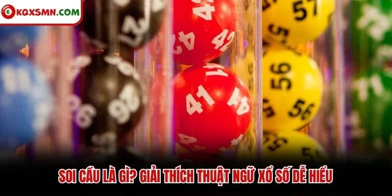 Soi cầu là gì? Giải thích thuật ngữ xổ số dễ hiểu