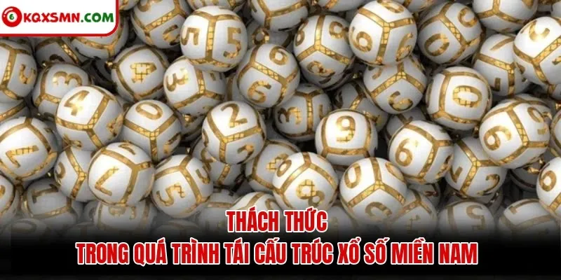 Thách thức trong quá trình tái cấu trúc xổ số miền Nam