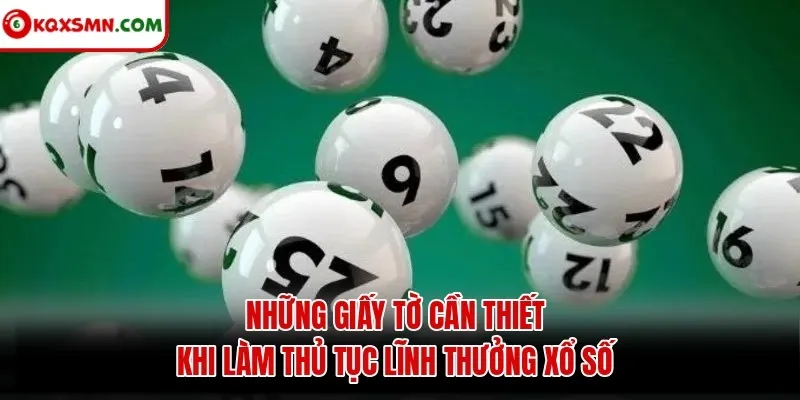 Những giấy tờ cần thiết khi làm thủ tục lĩnh thưởng xổ số