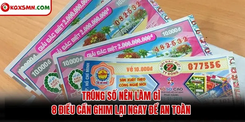 Trúng số nên làm gì? 8 điều cần ghim lại ngay để an toàn