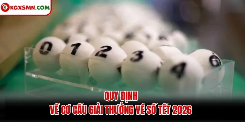 Quy định về cơ cấu giải thưởng vé số Tết 2026