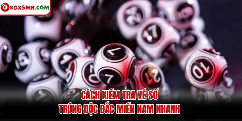 Cách kiểm tra vé số trúng độc đắc miền Nam nhanh