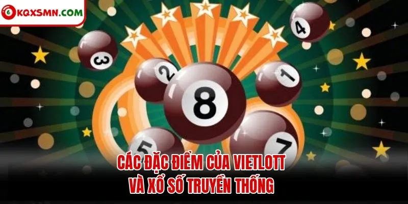 Các đặc điểm của Vietlott và xổ số truyền thống