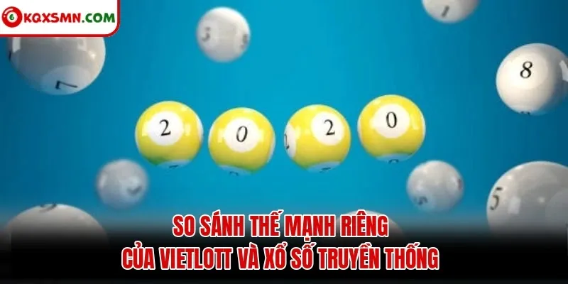 So sánh thế mạnh riêng của Vietlott và xổ số truyền thống