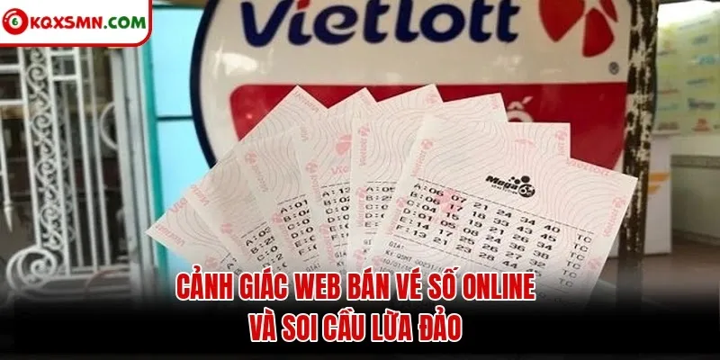 Cảnh giác web, app bán vé số online và soi cầu lừa đảo