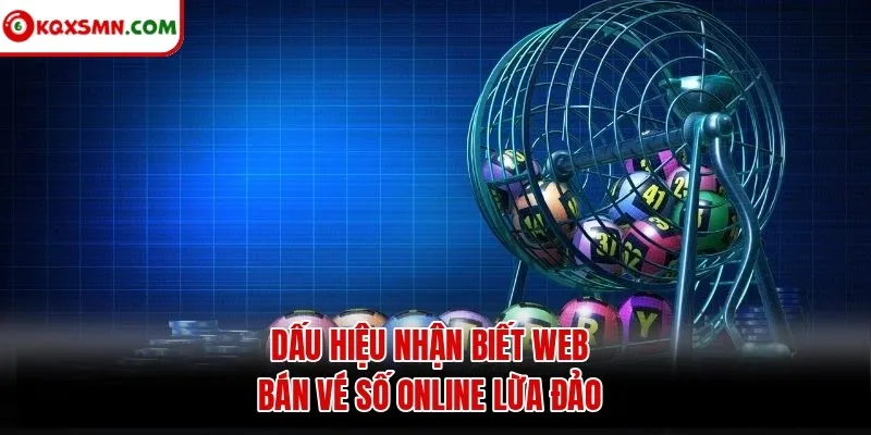 Dấu hiệu nhận biết web bán vé số online lừa đảo