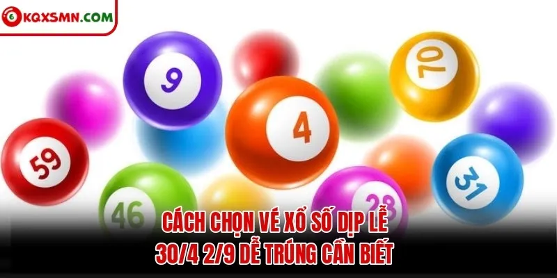 Cách chọn vé xổ số dịp lễ 30/4 2/9 dễ trúng cần biết