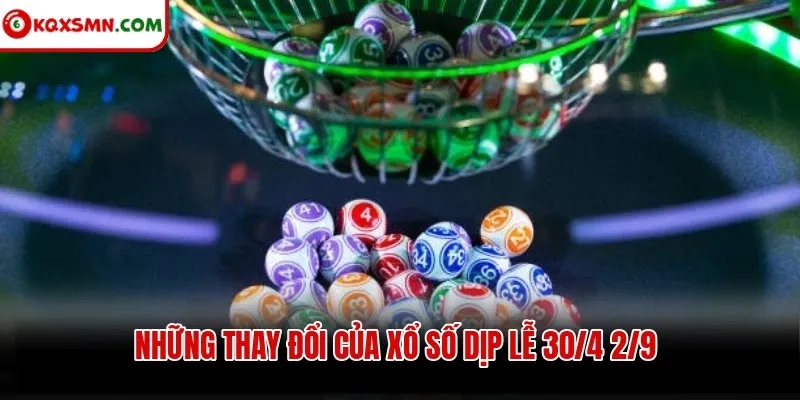 Những thay đổi của xổ số dịp lễ 30/4 2/9