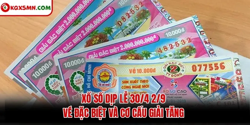 Xổ số dịp lễ 30/4 và 2/9: vé đặc biệt và cơ cấu giải tăng