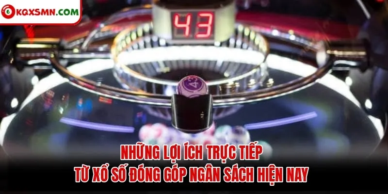 Những lợi ích trực tiếp từ xổ số đóng góp ngân sách hiện nay