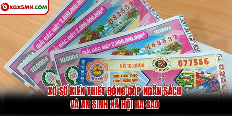 Xổ số kiến thiết đóng góp ngân sách và an sinh xã hội ra sao